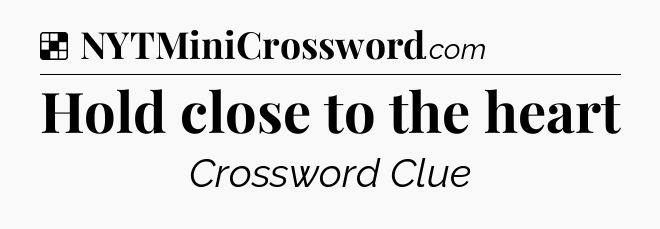 Solution: Hold close to the heart - NYT Crossword