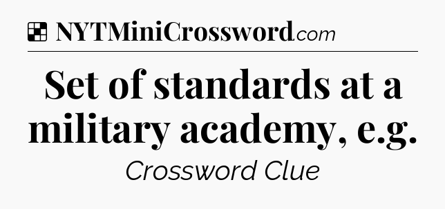 Solution: Set of standards at a military academy, e.g - NYT Crossword