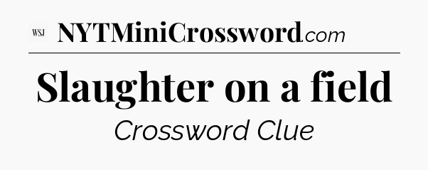 Slaughter on a field - WSJ Crossword