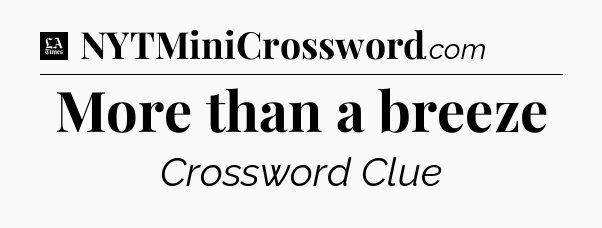 More than a breeze - LA Times Crossword
