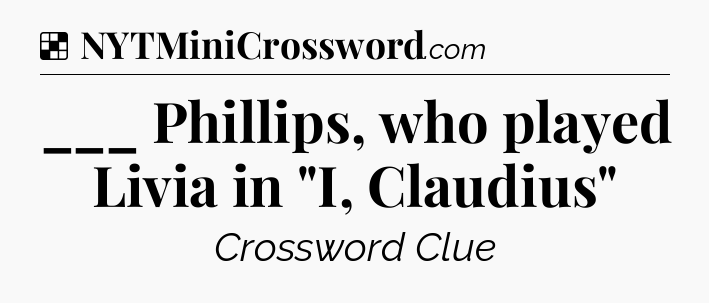Solution: ___ Phillips, who played Livia in 