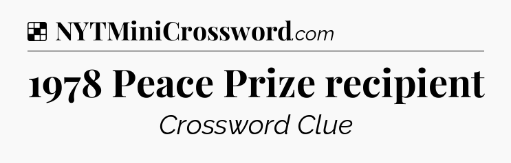 Solution: 1978 Peace Prize recipient - NYT Crossword