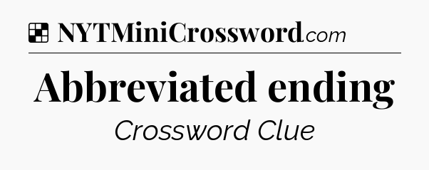 Solution: Abbreviated ending - NYT Crossword