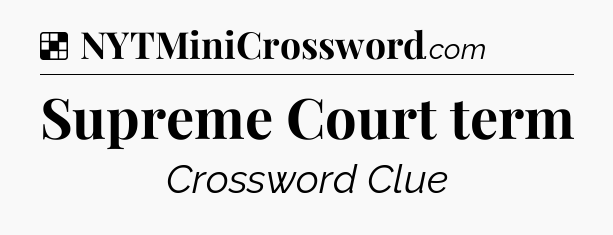 Solution: Supreme Court term - NYT Crossword