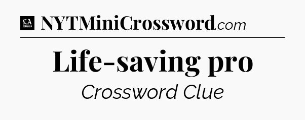 Life-saving pro - LA Times Crossword
