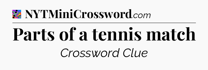 Parts of a tennis match Crossword Clue
