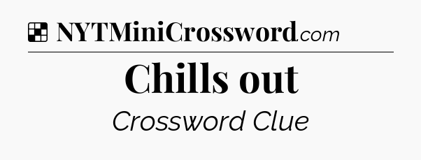 Solution: Chills out - NYT Crossword