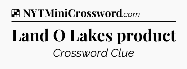 Solution: Land O Lakes product - NYT Crossword