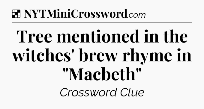 Solution: Tree mentioned in the witches' brew rhyme in 
