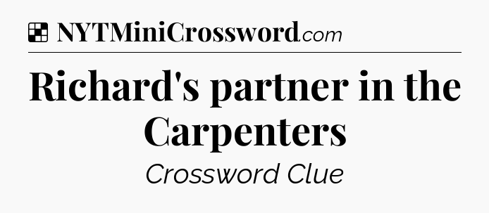 Solution: Richard's partner in the Carpenters - NYT Crossword