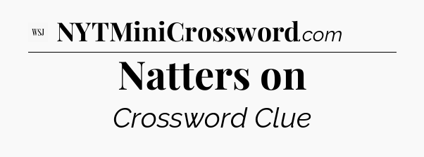 Natters on - WSJ Crossword