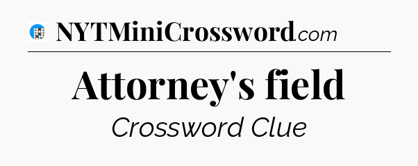 Attorney's field Crossword Clue