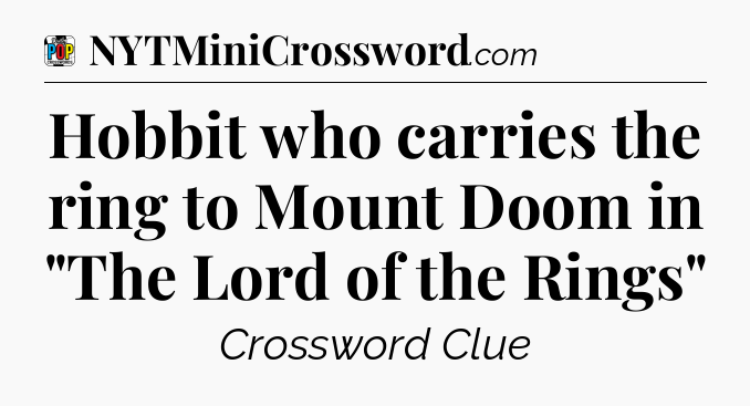Hobbit who carries the ring to Mount Doom in 