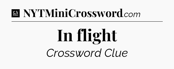 In flight - LA Times Crossword