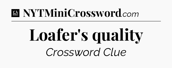 Loafer's quality - LA Times Crossword