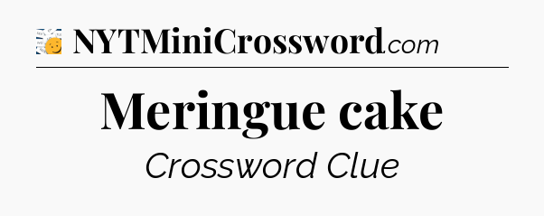 Meringue cake - 7 Little Words