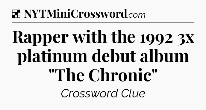 Solution: Rapper with the 1992 3x platinum debut album 