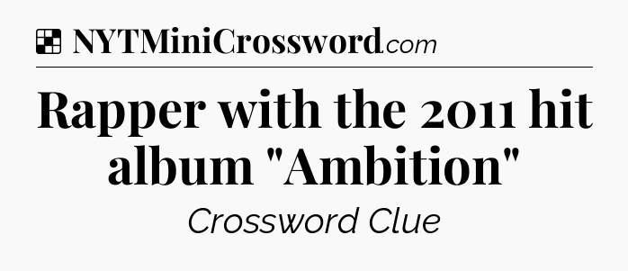 Solution: Rapper with the 2011 hit album 