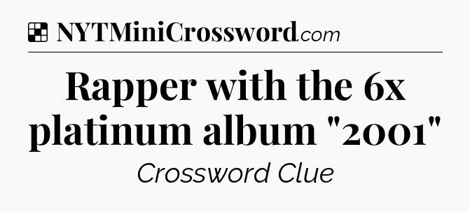 Solution: Rapper with the 6x platinum album 