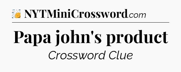 Papa john's product - 7 Little Words