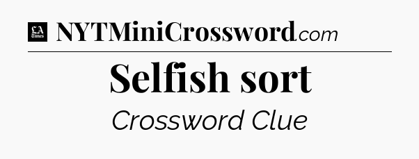 Selfish sort - LA Times Crossword