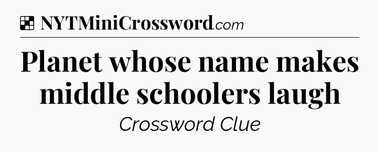 Solution: Planet whose name makes middle schoolers laugh - NYT Crossword