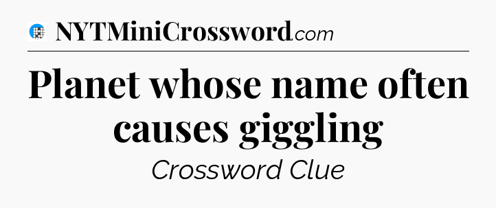 Planet whose name often causes giggling Crossword Clue