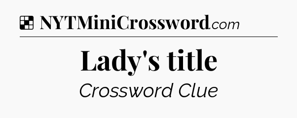 Solution: Lady's title - NYT Crossword