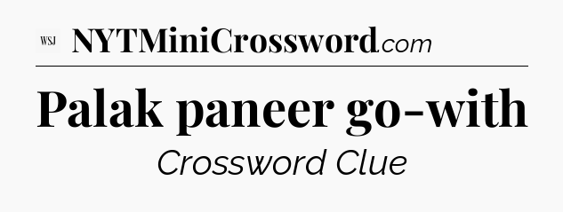 Palak paneer go-with - WSJ Crossword