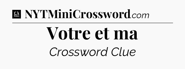 Votre et ma - LA Times Crossword