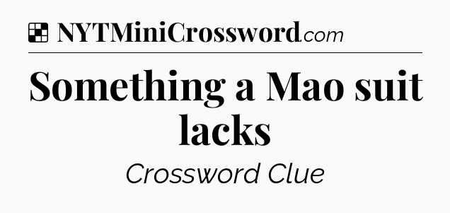 Solution: Something a Mao suit lacks - NYT Crossword