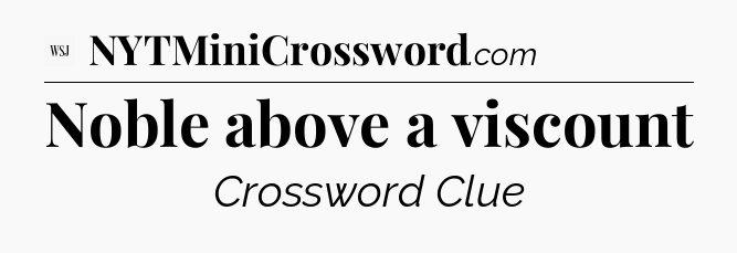 Noble above a viscount - WSJ Crossword