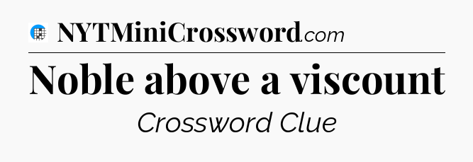 Noble above a viscount Crossword Clue