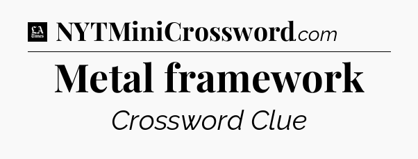 Metal framework - LA Times Crossword