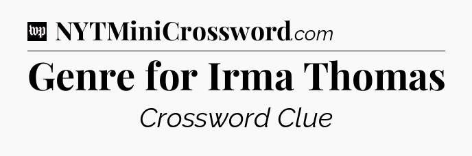 Genre for Irma Thomas Crossword Clue