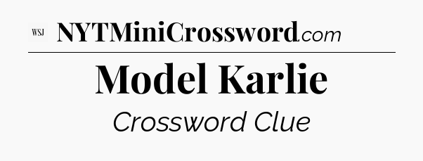 Model Karlie - WSJ Crossword