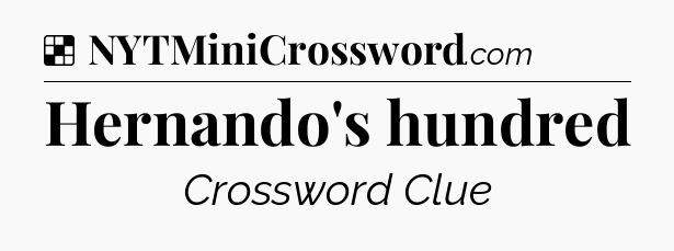 Solution: Hernando's hundred - NYT Crossword