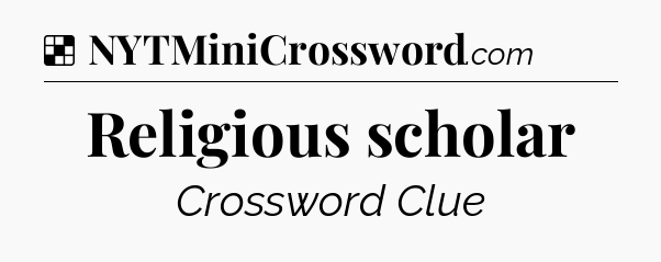 Solution: Religious scholar - NYT Crossword