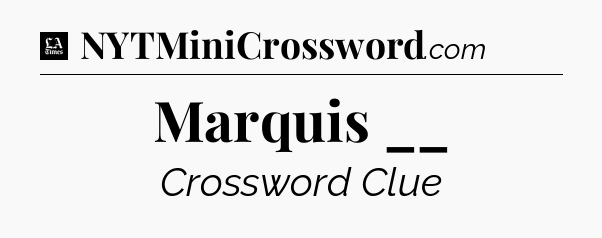 Marquis __ - LA Times Crossword