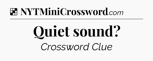 Solution: Quiet sound - NYT Crossword