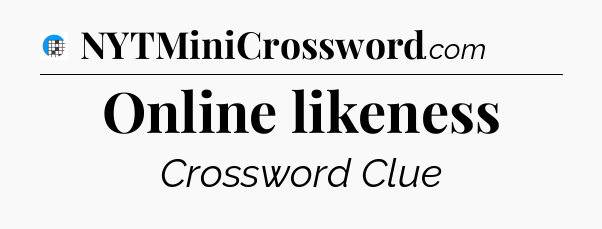 Online likeness Crossword Clue