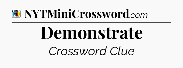 Demonstrate Crossword Clue