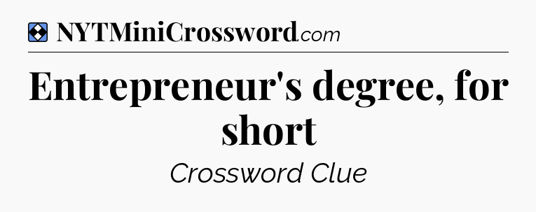 Solution: Entrepreneur's degree, for short - NYT Mini Crossword