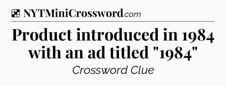 Solution: Product introduced in 1984 with an ad titled 