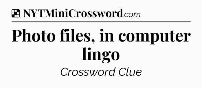 Solution: Photo files, in computer lingo - NYT Crossword