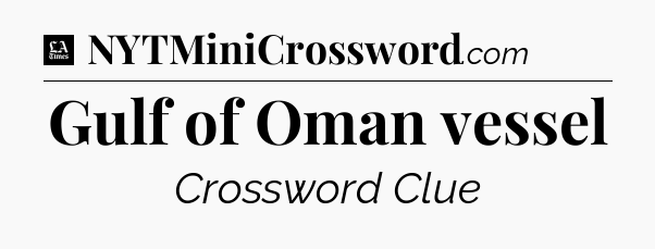 Gulf of Oman vessel - LA Times Crossword