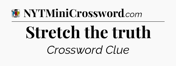 Stretch the truth Crossword Clue