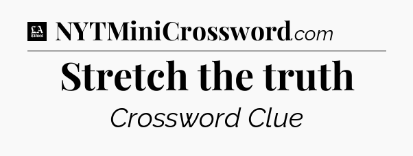 Stretch the truth - LA Times Crossword
