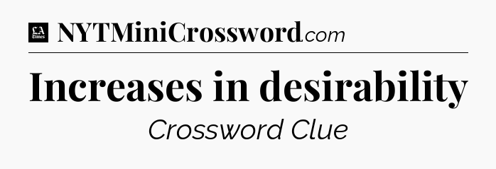 Increases in desirability - LA Times Crossword