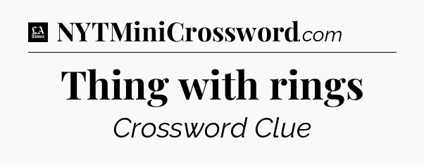 Thing with rings - LA Times Crossword